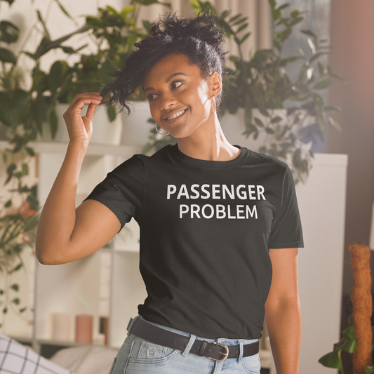 PASSENGER PROBLEM T-Shirt